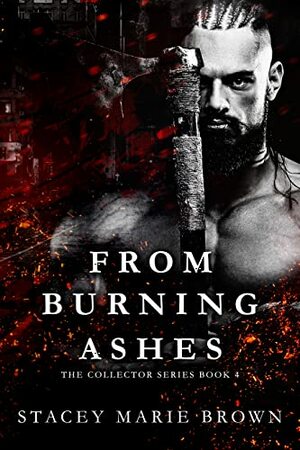 From Burning Ashes by Stacey Marie Brown