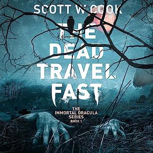 The Dead Travel Fast: A Vampire Slaying Novel  by Scott W. Cook