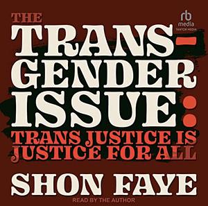 The Transgender Issue: Trans Justice Is Justice for All by Shon Faye