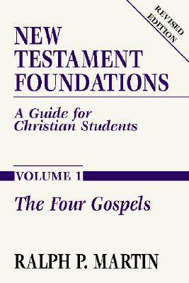 New Testament Foundations, Vol. 1: A Guide for Christian Students by Ralph P. Martin