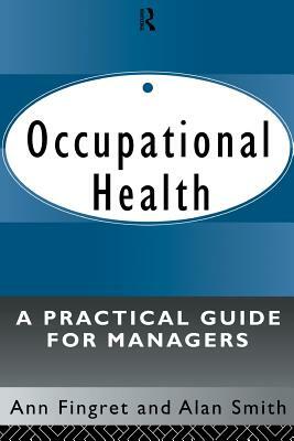 Occupational Health: A Practical Guide for Managers by Alan Smith, Ann Fingret