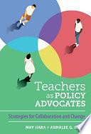 Teachers as Policy Advocates: Strategies for Collaboration and Change by Annalee G. Good, May Hara