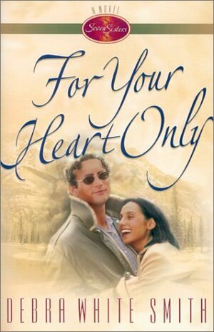 For Your Heart Only by Debra White Smith