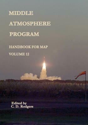 Middle Atmosphere Program - Handbook for MAP: Volume 12 by National Aeronautics and Administration