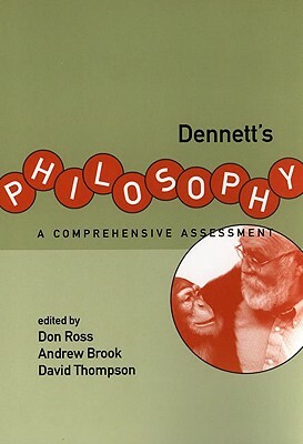 Dennett's Philosophy: A Comprehensive Assessment by 