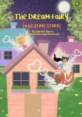 The Dream Fairy: A bedtime story by Deirdre Berry