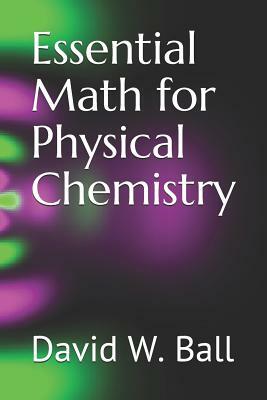 Essential Math for Physical Chemistry by David W. Ball