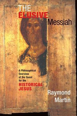 The Elusive Messiah by Raymond Martin