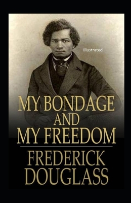 My Bondage and My Freedom Illustrated by Frederick Douglass