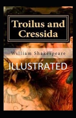 Troilus and Cressida Illustrated by William Shakespeare