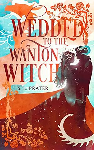 Wedded to the Wanton Witch by S.L. Prater