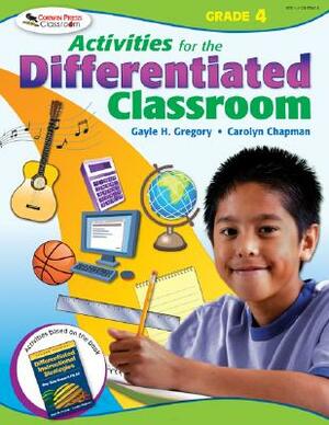 Activities for the Differentiated Classroom: Grade Four by Gayle H. Gregory, Carolyn M. Chapman