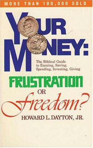 Your Money: Frustration Or Freedom by Howard Dayton