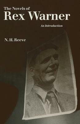 The Novels of Rex Warner: An Introduction by N. H. Reeve, Vijay Pereira