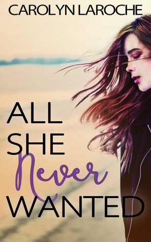 All She Never Wanted by Carolyn LaRoche