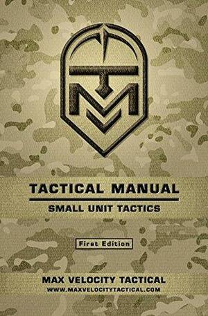 Tactical Manual: Small Unit Tactics by Max Alexander