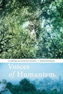 Voices of Humanism: an anthology of 35 articles by 15 humanists by James Alcock, Bryson Brown, Mark Battersby