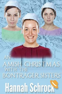 An Amish Christmas With The Bontrager Sisters by Hannah Schrock