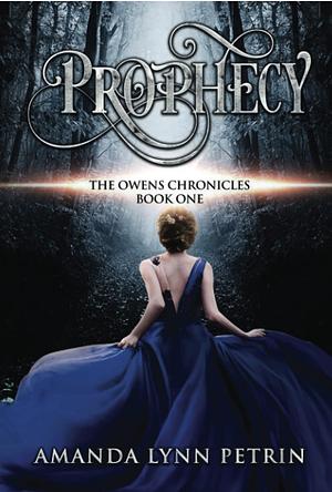 Prophecy: The Owens Chronicles Book One by Amanda Lynn Petrin