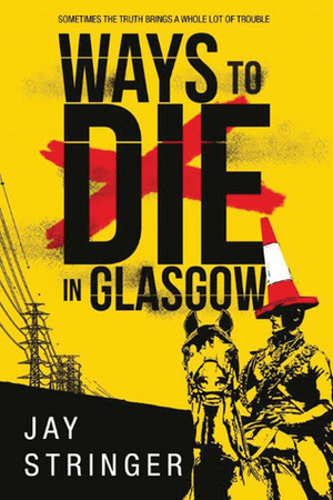 Ways to Die in Glasgow by Jay Stringer