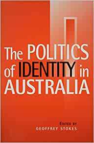The Politics of Identity in Australia by Geoff Stokes