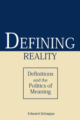 Defining Reality: Definitions and the Politics of Meaning by Edward Schiappa