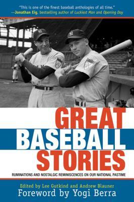 Great Baseball Stories: Ruminations and Nostalgic Reminiscences on Our National Pastime by Andrew Blauner, Lee Gutkind
