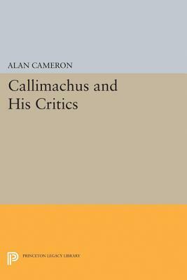 Callimachus and His Critics by Alan Cameron