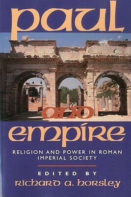 Paul and Empire: Religion and Power in Roman Imperial Society by Richard A. Horsley