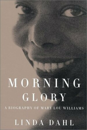 Morning Glory: A Biography of Mary Lou Williams by Linda Dahl