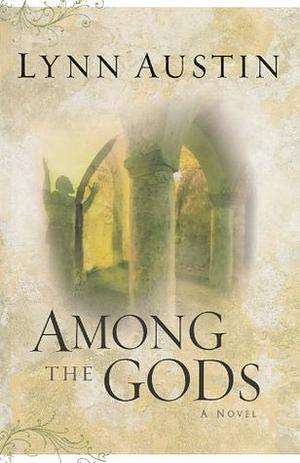 Among the Gods by Lynn Austin