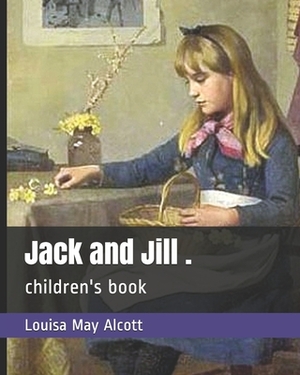 Jack and Jill .: children's book by Louisa May Alcott