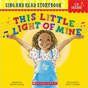 This Little Light of Mine (Sing and Read Storybook with Audio CD) by Mary Gruetzke, Rachel Lisberg, Sylvia L. Walker