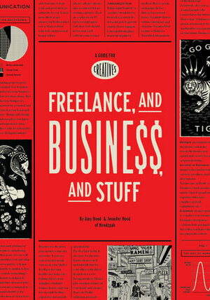 Freelance, and Business, and Stuff: A Guide for Creatives by Amy Hood