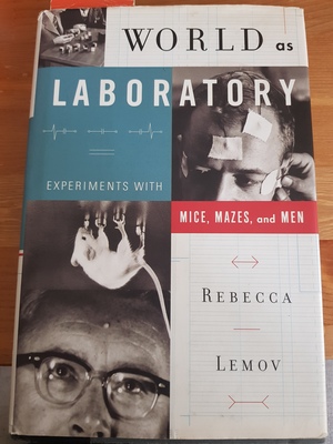 World As Laboratory: Experiments With Mice, Mazes, And Men by Rebecca Lemov