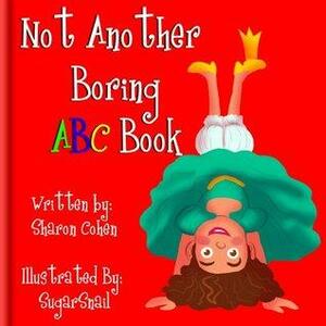 Not Another Boring ABC Book by Sharon Cohen