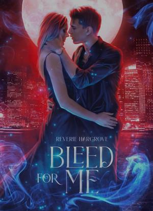 Bleed for Me by Reverie Hargrove