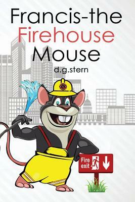 Francis-The Firehouse Mouse by D. G. Stern