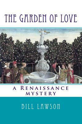 The Garden of Love: a Renaissance mystery by Bill Lawson