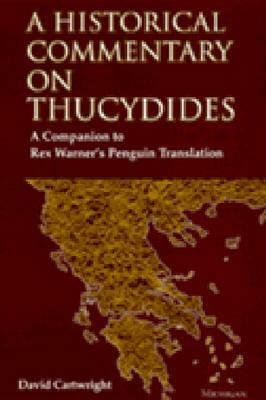 A Historical Commentary on Thucydides: A Companion to Rex Warner's Penguin Translation by David Cartwright