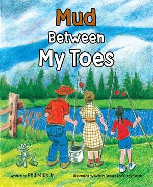 Mud Between My Toes by Phil Mills Jr