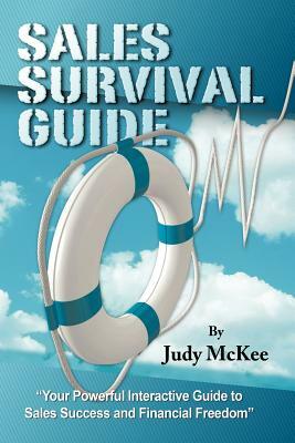 The Sales Survival Guide: Your Powerful Interactive Guide to Sales Success and Financial Freedom by Judy McKee