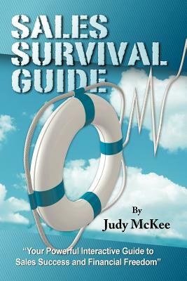 The Sales Survival Guide: Your Powerful Interactive Guide to Sales Success and Financial Freedom by Judy McKee