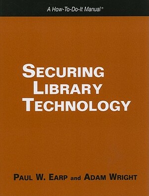 Securing Library Technology by Adam Wright, Paul W. Earp
