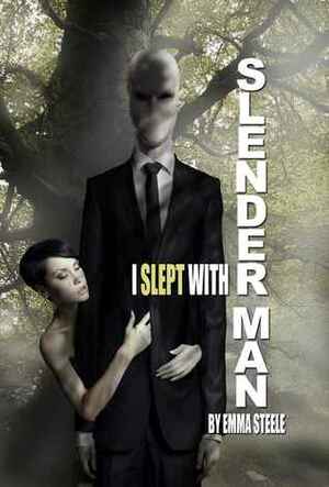 I Slept with Slender Man by Emma Steele