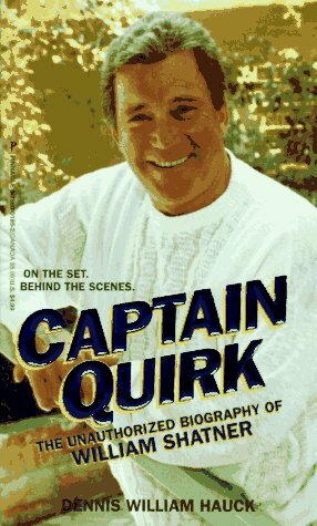 Captain Quirk/the Unauthorized Biography of William Shatner by Dennis William Hauck