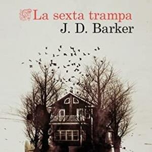 La sexta trampa by J.D. Barker