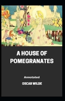 A House of Pomegranates Annotated by Oscar Wilde