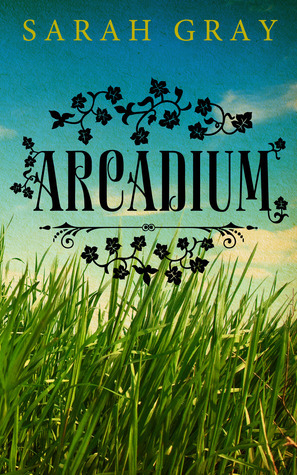 Arcadium by Sarah Gray