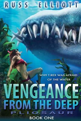 Vengeance from the Deep - Book One: Pliosaur by Russ Elliot